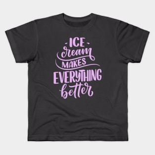 Ice Cream Makes Everything Better Kids T-Shirt